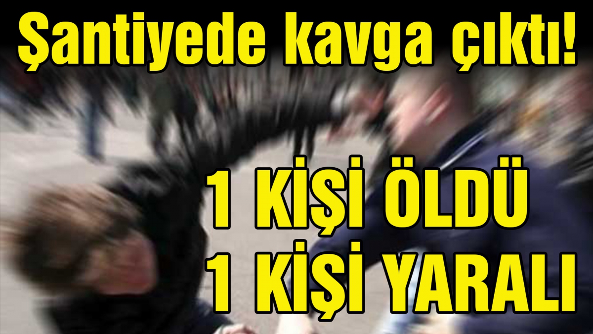 Şantiyede kavga çıktı
