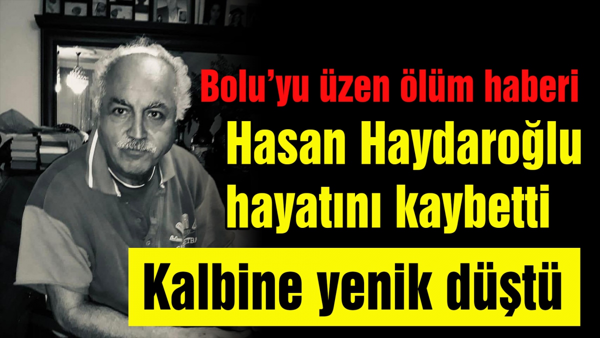 Hasan Haydaroğlu hayatını kaybetti