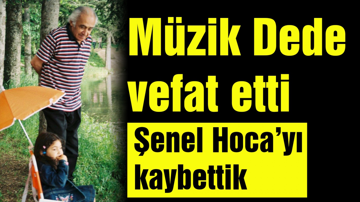 Müzik Dede vefat etti