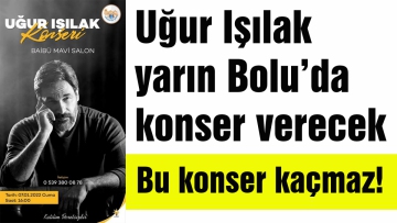 Uğur Işılak yarın Bolu'da