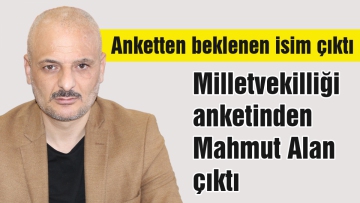 Milletvekilliği anketinden Mahmut Alan çıktı
