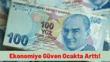 EKONOMİK GÜVEN OCAK AYINDA ARTTI!