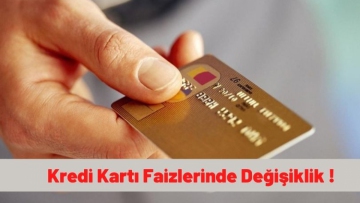 KREDİ KARTI FAİZLERİNDE DEĞİŞİKLİK ! 