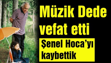 Müzik Dede vefat etti