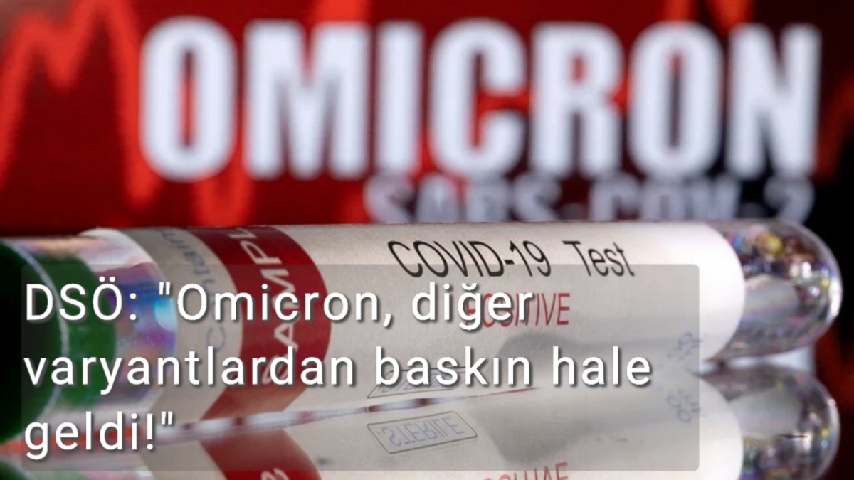 DSÖ: Omicron, diğer varyantlardan baskın hale geldi!