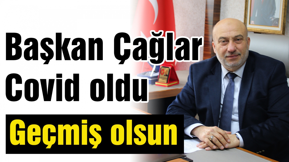 Başkan Çağlar Covid oldu