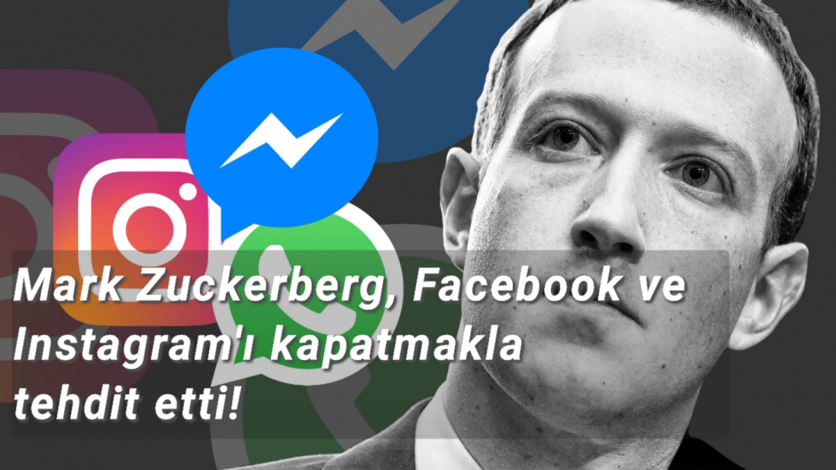 Mark Zuckerberg, Facebook ve Instagram'ı kapatmakla tehdit etti!