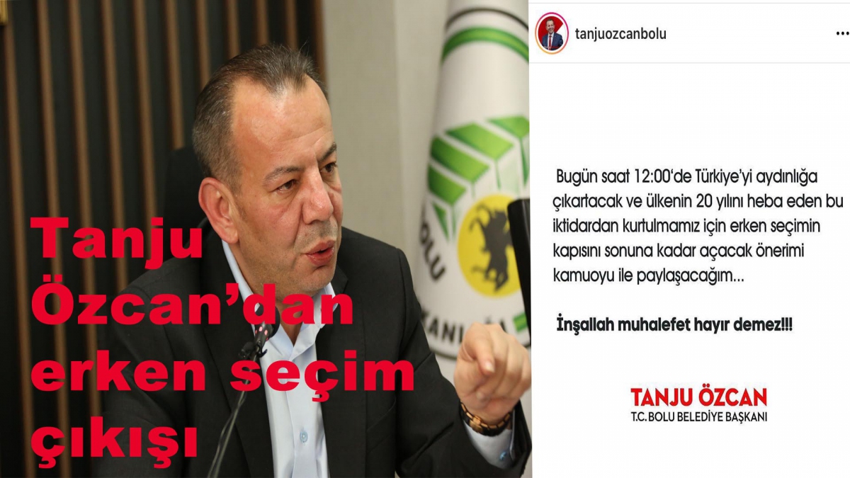 Tanju Özcan'dan erken seçim iddiası