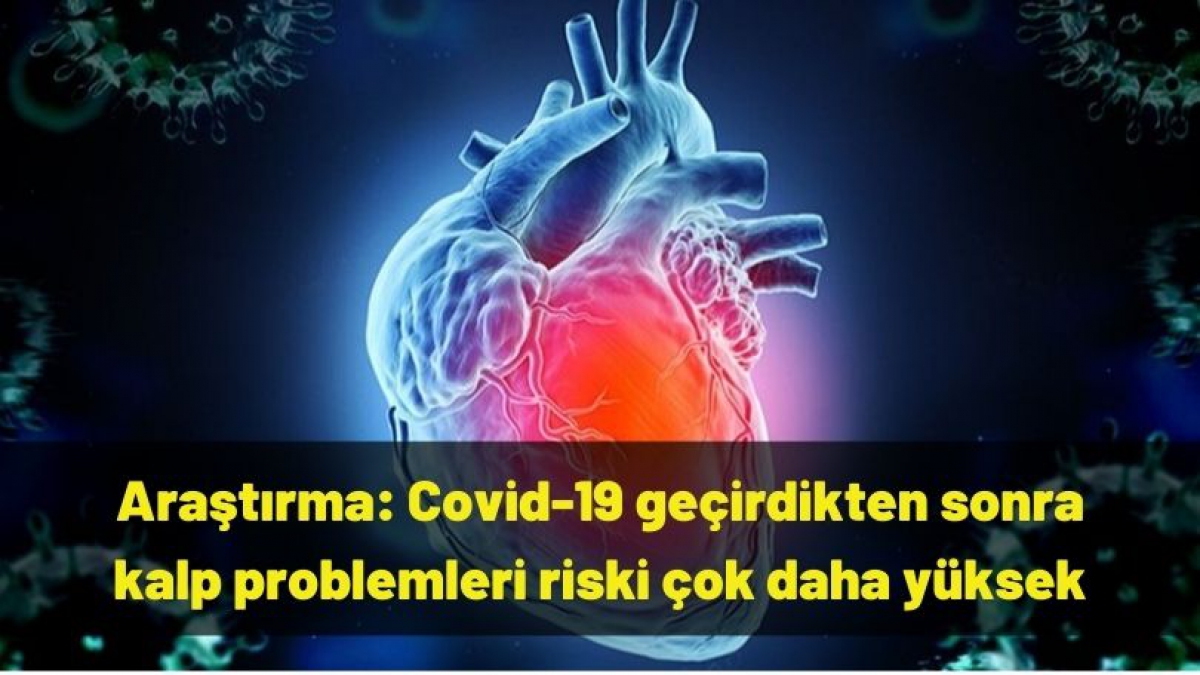 Araştırma: Covid-19 geçirdikten sonra kalp problemleri riski çok daha yüksek