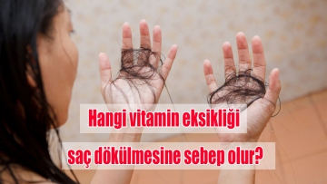 Hangi vitamin eksikliği saç dökülmesine sebep olur?