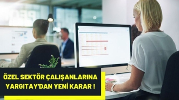ÖZEL SEKTÖR ÇALIŞANLARINA YARGITAY'DAN YENİ KARAR !