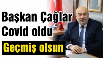 Başkan Çağlar Covid oldu