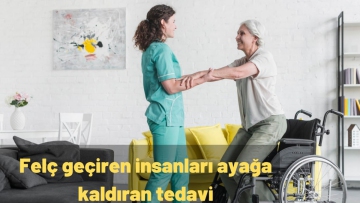 Felç geçiren insanları ayağa kaldıran tedavi