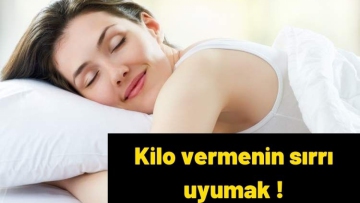 Kilo vermenin sırrı uyumak !