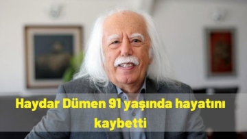 Haydar Dümen 91 yaşında hayatını kaybetti