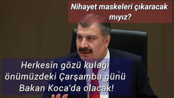 Nihayet maskeleri çıkaracak mıyız? Herkesin gözü kulağı önümüzdeki Çarşamba günü Bakan Koca'da olacak