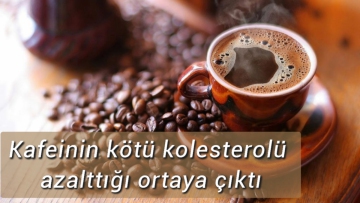 Kafeinin kötü kolesterolü azalttığı ortaya çıktı