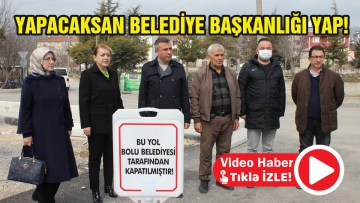 Yapacaksan belediye başkanlığı yap