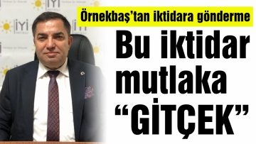 Bu iktidar mutlaka gitçek!