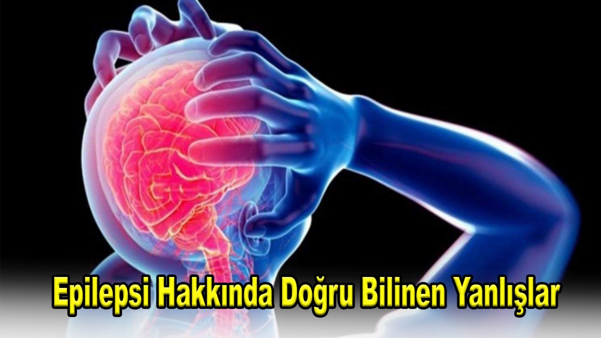 Epilepsi Hakkında Doğru Bilinen Yanlışlar