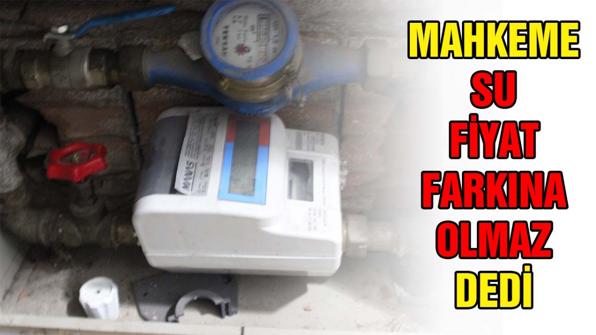 Mahkeme su fiyat farkına olmaz dedi