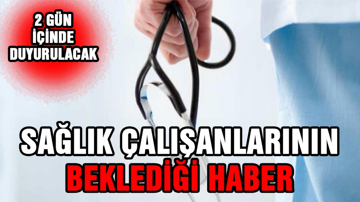 Sağlık çalışanlarının beklediği haber