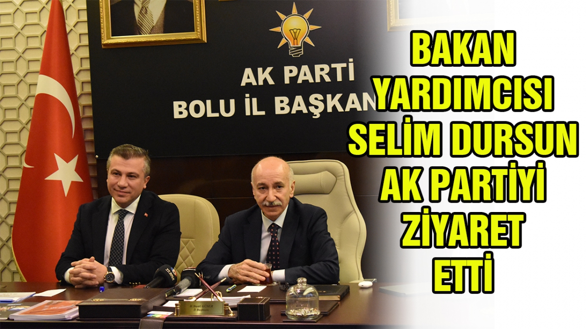 SELİM DURSUN AK PARTİ'Yİ ZİYARET ETTİ