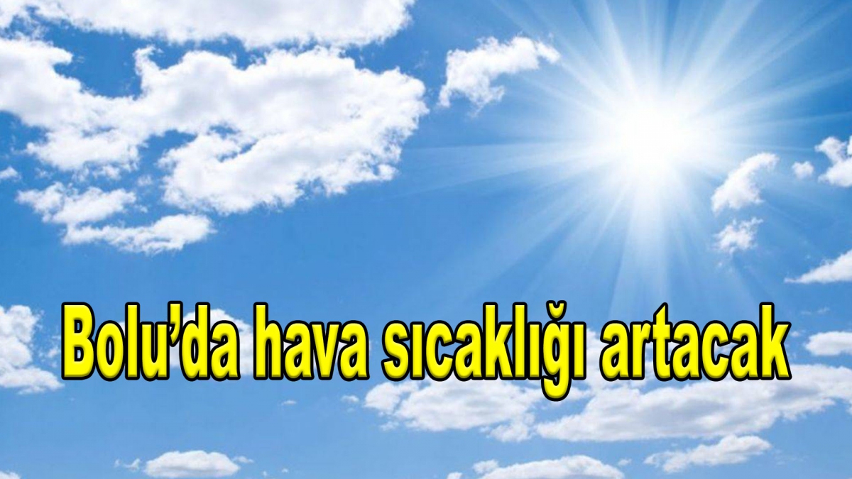 Ülke genelinde hava sıcaklığı artacak