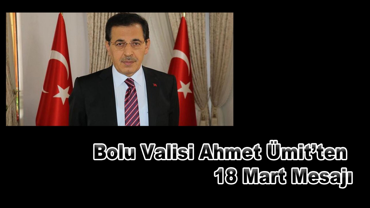 Bolu Valisi Ahmet Ümit'ten 18 Mart Mesajı