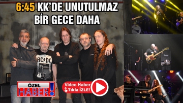 6: 45 KK' de unutulmaz bir gece daha