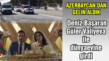 Azerbaycan'dan gelin aldık