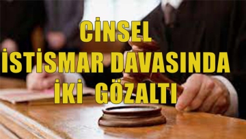 Cinsel İstismar Davasında İki Gözaltı!