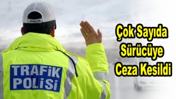 Çok Sayıda Sürücüye Ceza Kesildi ! 