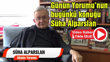 Günün Yorumu Süha Alparslan