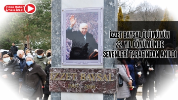 İZZET BAYSAL ÖLÜMÜNÜN 22. YIL DÖNÜMÜNDE KABRİ BAŞINDA ANILDI 