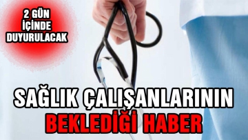 Sağlık çalışanlarının beklediği haber