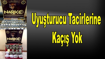 Uyuşturucu Tacirlerine Kaçış Yok!