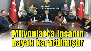 Milyonlarca insanın hayatı karartılmıştır