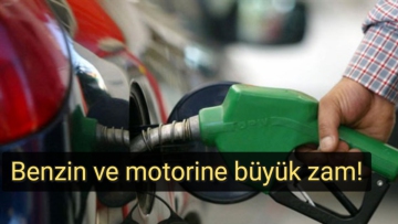 Benzin ve motorine büyük zam!