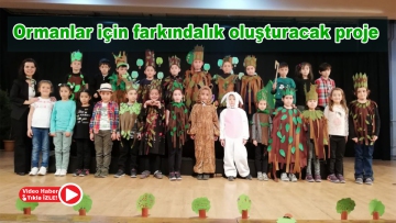 Ormanlar için farkındalık oluşturacak proje 