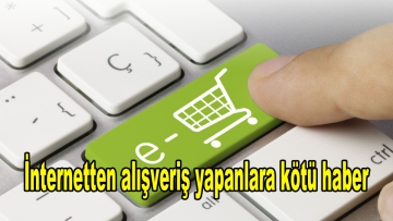 İnternetten alışveriş yapanlara kötü haber