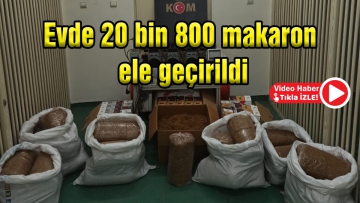 Evde 20 bin 800 makaron ele geçirildi