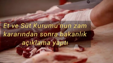 Et ve Süt Kurumu'nun zam kararından sonra bakanlık açıklama yaptı