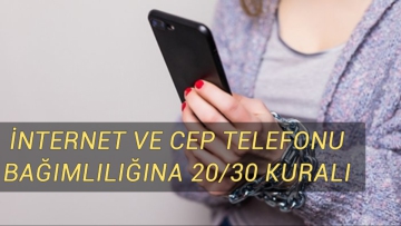 İnternet ve cep telefonu bağımlılığına 20/30 kuralı