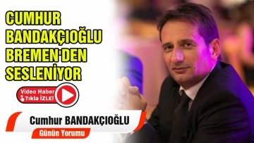 Günün Yorumu Cumhur Bandakçıoğlu