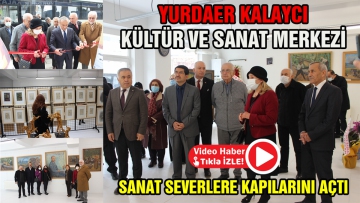 YURDAER KALAYCI KÜLTÜR VE SANAT MERKEZİ AÇILDI