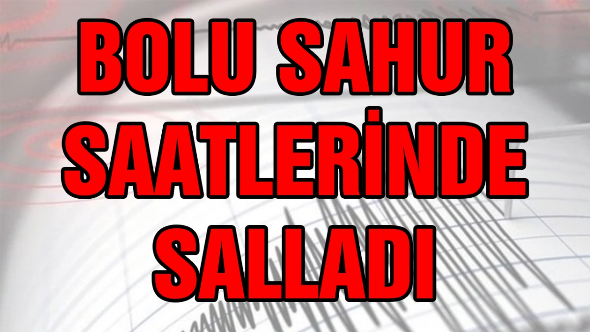 Bolu sahur saatlerinde sallandı