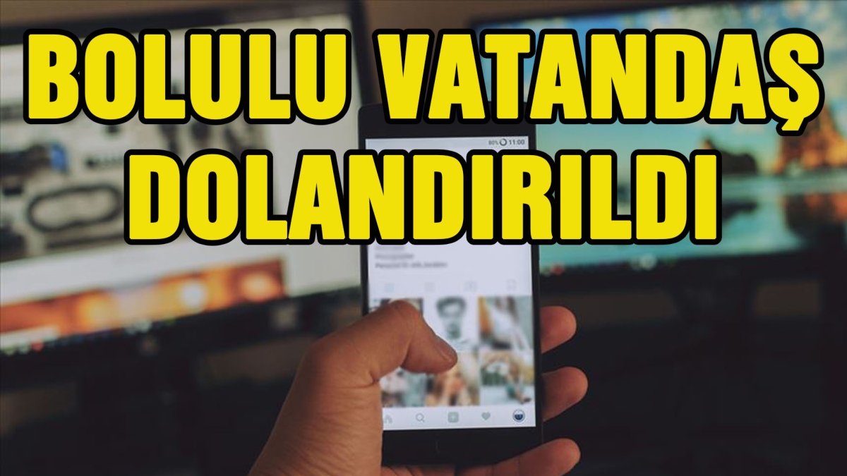 BOLULU VATANDAŞ DOLANDIRILDI