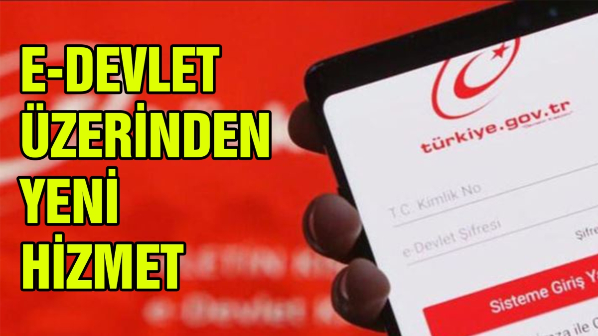 E-DEVLET ÜZERİNDEN YENİ HİZMET