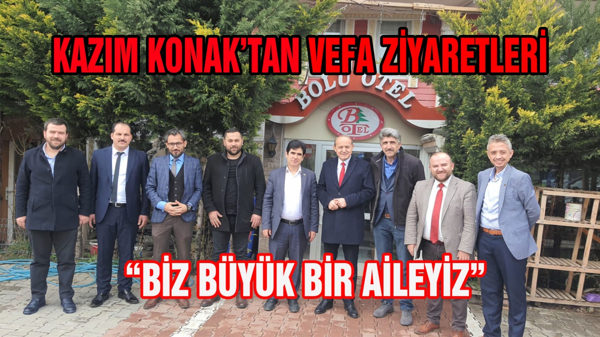 KAZIM KONAK'TAN VEFA ZİYARETLERİ